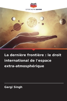 La dernière frontière: le droit international de l'espace extra-atmosphérique (French Edition)