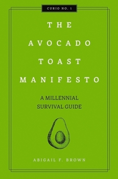 Hardcover The Avocado Toast Manifesto: A Millennial Survival Guide 1 Book