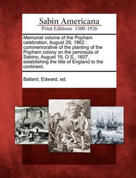 Paperback Memorial Volume of the Popham Celebration, August 29, 1862: Commemorative of the Planting of the Popham Colony on the Peninsula of Sabino, August 19, Book