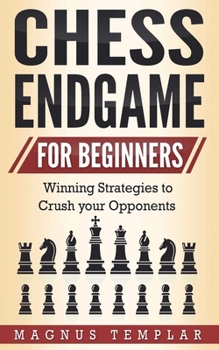 Paperback Chess Endgame for Beginners: Winning Strategies to Crush your Opponents Book