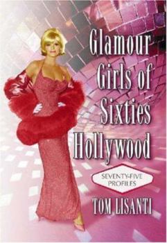 Hardcover Glamour Girls of Sixties Hollywood: Seventy-Five Profiles Book