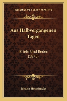 Paperback Aus Halbvergangenen Tagen: Briefe Und Reden (1875) [German] Book
