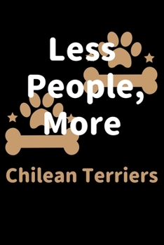 Paperback Less People, More Chilean Terriers: Journal (Diary, Notebook) Funny Dog Owners Gift for Chilean Terrier Lovers Book
