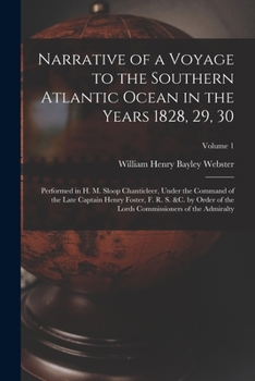 Paperback Narrative of a Voyage to the Southern Atlantic Ocean in the Years 1828, 29, 30: Performed in H. M. Sloop Chanticleer, Under the Command of the Late Ca Book