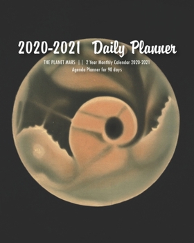 2020-2021  Daily Planner: THE PLANET MARS  |  2 Year Monthly Calendar 2020-2021 (with Federal Holidays)  |  Agenda Planner for 90 days  |  8" x 10" (20.32 x 25.4 cm)