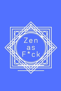 Zen as F*ck: A Journal for Practicing the Mindful Art of Not Giving a Sh*t (Zen as F*ck Journals)
