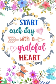 Paperback Start Each Day With A Grateful Heart: Daily Practice Gratitude - Day and Night Reflection to Reduce Stress - Improve Mental Health - Find Peace in the Book