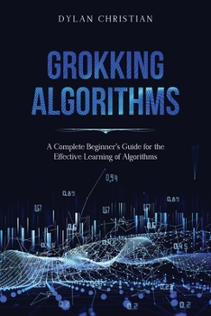 Paperback Grokking Algorithms: A Complete Beginner's Guide for the Effective Learning of Algorithms Book