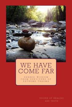 Paperback We Have Come Far: shared wisdom from survivors of extreme trauma Book