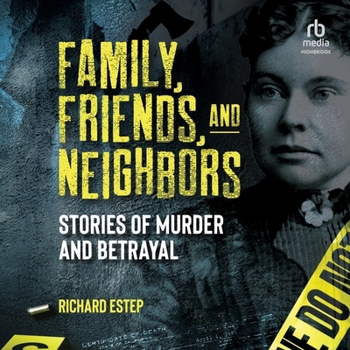 Family, Friends and Neighbors: Stories of Murder and Betrayal