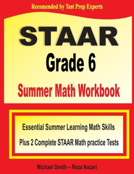 Paperback STAAR Grade 6 Summer Math Workbook: Essential Summer Learning Math Skills plus Two Complete STAAR Math Practice Tests Book