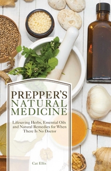 Paperback Prepper's Natural Medicine: Life-Saving Herbs, Essential Oils and Natural Remedies for When There Is No Doctor Book