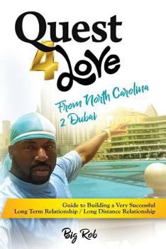 My Quest 4 Love from North Carolina 2 Dubai: Guide to Building a Very Successful Long Term Relationship & Long Distance Relationship