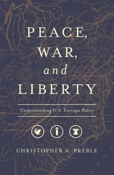 Paperback Peace, War, and Liberty: Understanding U.S. Foreign Policy Book