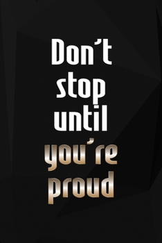 Don't Stop Until You're Proud: Perseverance Notebook Journal Composition Blank Lined Diary Notepad 120 Pages Paperback Black