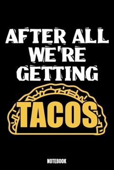 After All We'Re Getting Tacos Notebook: Tacos Notebook, Planner, Journal, Diary, Planner, Gratitude, Writing, Travel, Goal, Bullet Notebook | Size 6 x ... made for your family and friends who loves t