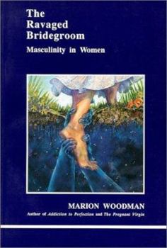 Paperback The Ravaged Bridegroom: Masculinity in Women Book
