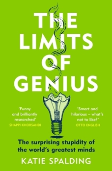 Paperback The Limits of Genius: The Surprising Stupidity of the World's Greatest Minds Book