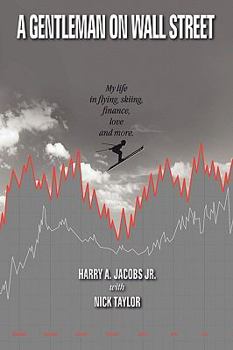 Hardcover A Gentleman on Wall Street: My Life in Flying, Skiing, Finance, Love and More Book