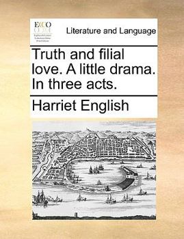 Paperback Truth and Filial Love. a Little Drama. in Three Acts. Book