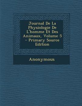 Journal De La Physiologie De L'homme Et Des Animaux, Volume 5