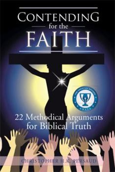 Hardcover Contending for the Faith: 22 Methodical Arguments for Biblical Truth Book