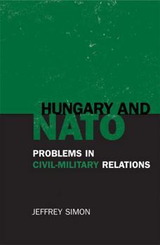 Paperback Hungary and NATO: Problems in Civil-Military Relations Book