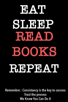 EAT SLEEP read books   Notebook REPEAT, MOTIVATIONAL JOURNAL/NOTEBOOK Perfect as a Gift for all ages all genders: Lined Notebook / Journal Gift, 120 Pages, 6x9, Soft Cover, Matte Finish