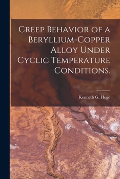 Paperback Creep Behavior of a Beryllium-copper Alloy Under Cyclic Temperature Conditions. Book