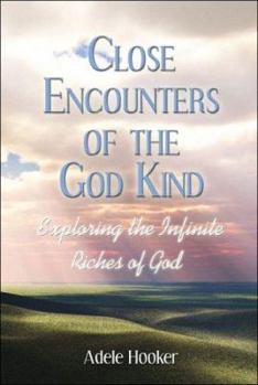 Close Encounters of the God Kind: Exploring the Infinite Riches of God