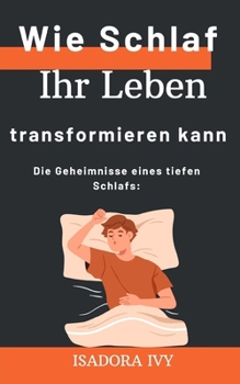 Die Geheimnisse eines tiefen Schlafs: Wie Schlaf Ihr Leben transformieren kann (German Edition)