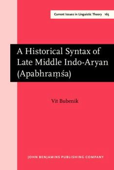 Hardcover A Historical Syntax of Late Middle Indo-Aryan (Apabhramsa) (Current Issues in Linguistic Theory) Book