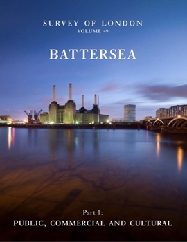 Hardcover Survey of London: Battersea: Volume 49: Public, Commercial and Cultural Book