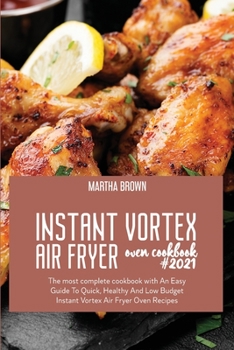 Paperback Instant Vortex Air Fryer Oven Cookbook #2021: The most complete cookbook with An Easy Guide To Quick, Healthy And Low Budget Instant Vortex Air Fryer Book
