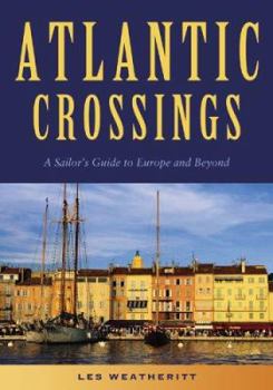 Paperback Atlantic Crossings: A Sailor's Guide to Europe and Beyond Book