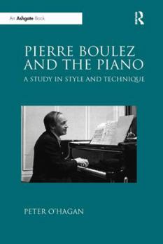 Paperback Pierre Boulez and the Piano: A Study in Style and Technique Book