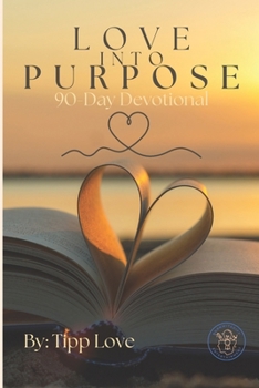 Paperback Love Into Purpose: 90-Day Daily Devotional Book