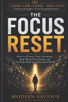 Paperback The Focus Reset: How to Protect Your Attention, Stop Mental Scattering, and Do Deep Work in a Distracted World Book