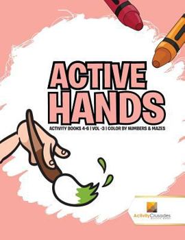 Paperback Active Hands: Activity Books 4-6 Vol -3 Color By Numbers & Mazes Book