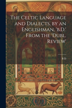 Paperback The Celtic Language and Dialects, by an Englishman, 'b.D.' From the 'dubl. Review' Book