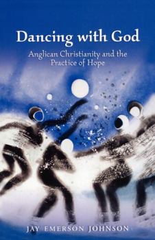 Paperback Dancing with God: Anglican Christianity and the Practice of Hope Book