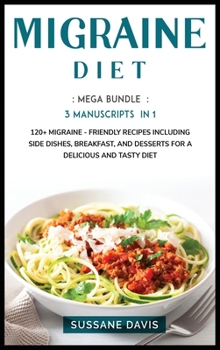Hardcover Migraine Diet: MEGA BUNDLE - 3 Manuscripts in 1 - 120+ Migraine - friendly recipes including Side Dishes, Breakfast, and desserts for a delicious and tasty diet Book