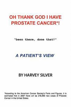 Paperback Oh, Thank God I Have Prostate Cancer!: A Patient's View Book