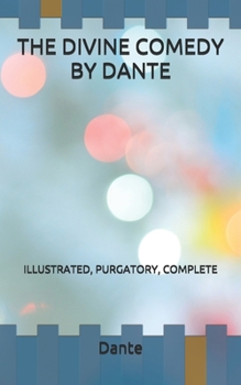 THE DIVINE COMEDY BY DANTE: ILLUSTRATED, PURGATORY, COMPLETE