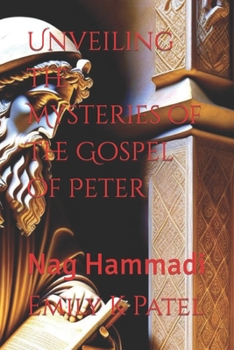 Paperback Unveiling the Mysteries of The Gospel of Peter: Nag Hammadi Book