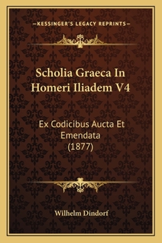 Paperback Scholia Graeca In Homeri Iliadem V4: Ex Codicibus Aucta Et Emendata (1877) [Latin] Book