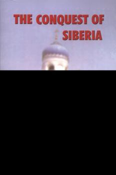 The Conquest of Siberia: An Epic of Human Passions