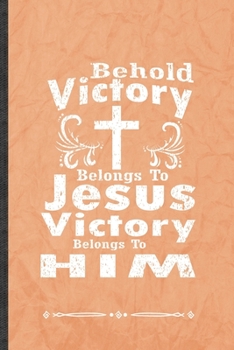 Paperback Behold Victory Belongs to Jesus Victory Belongs to Him: Funny Jesus Love Lined Notebook Journal For Blessed Christian, Unique Special Inspirational Bi Book