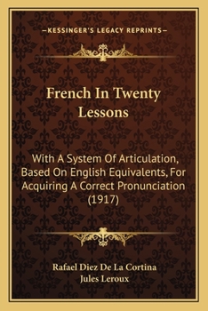 Paperback French In Twenty Lessons: With A System Of Articulation, Based On English Equivalents, For Acquiring A Correct Pronunciation (1917) Book