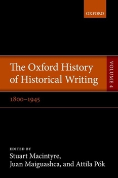 Hardcover The Oxford History of Historical Writing: Volume 4: 1800-1945 Book